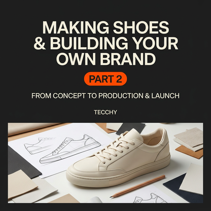 Making Shoes & Building Your Own Brand — Digital Guide Part 2